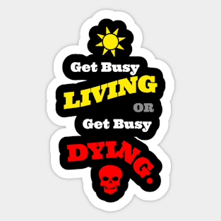 Get Busy Living Or Get Busy Dying Sticker